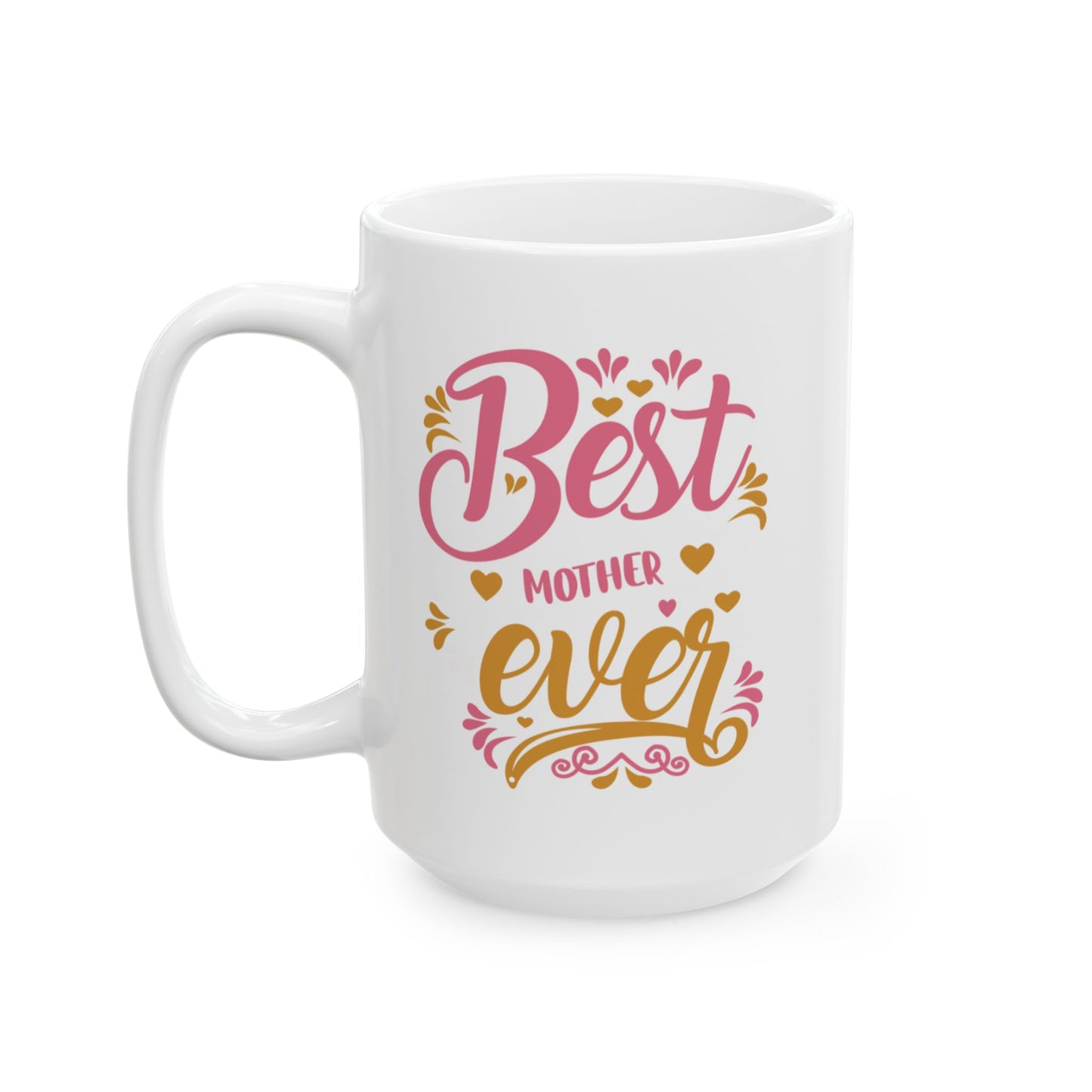Best Mother Ever Gift Ceramic Mug – 11oz & 15oz