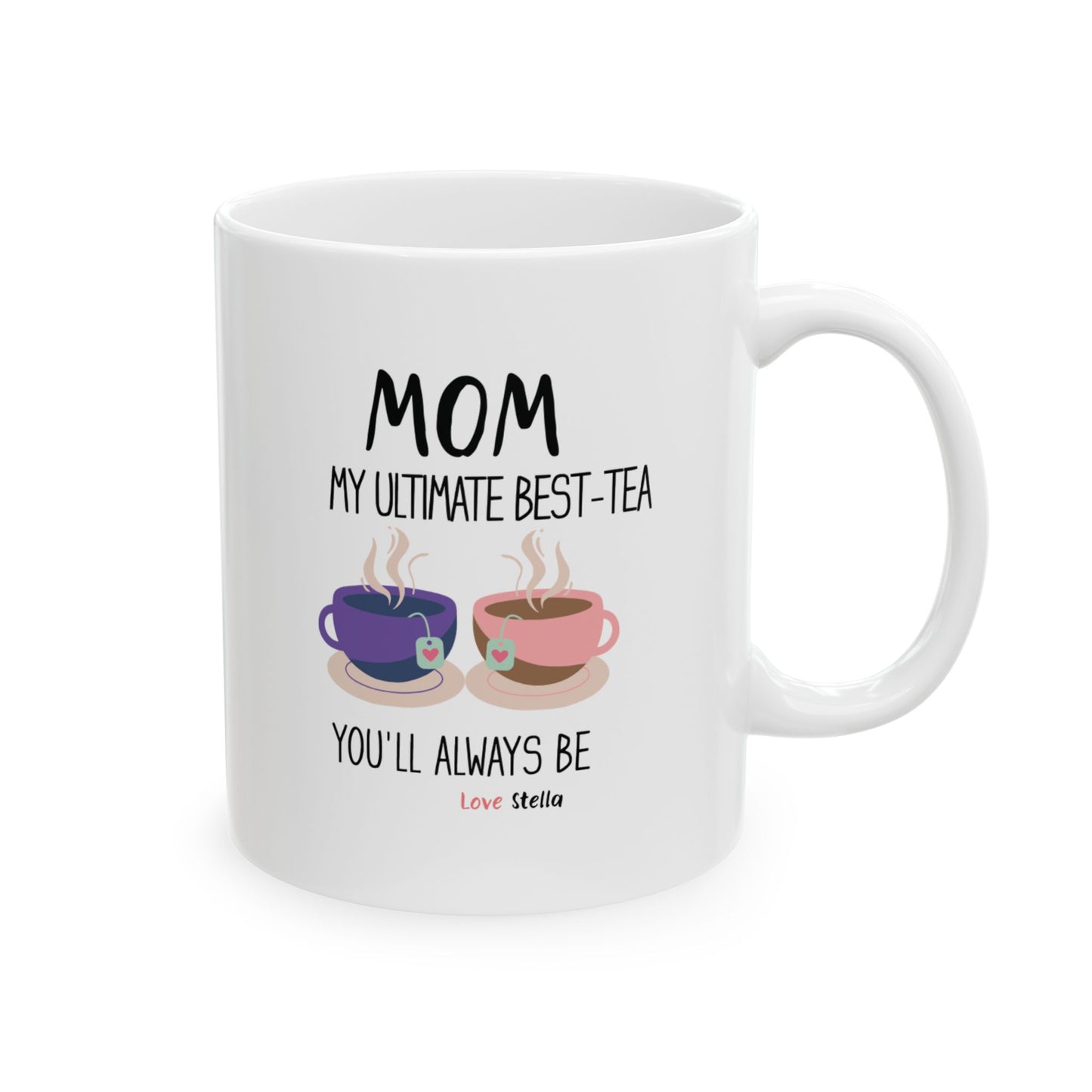 Mom, My Ultimate Best Tea You' ll Always be Funny Ceramic Mug -  Perfect Gift for Coffee Lovers