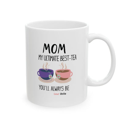 Mom, My Ultimate Best Tea You' ll Always be Funny Ceramic Mug -  Perfect Gift for Coffee Lovers