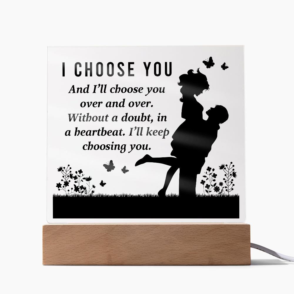 I CHOOSE YOU Square Acrylic Plaque- a Gift for Mum/Mothers/Wife/Husband/Soulmate.