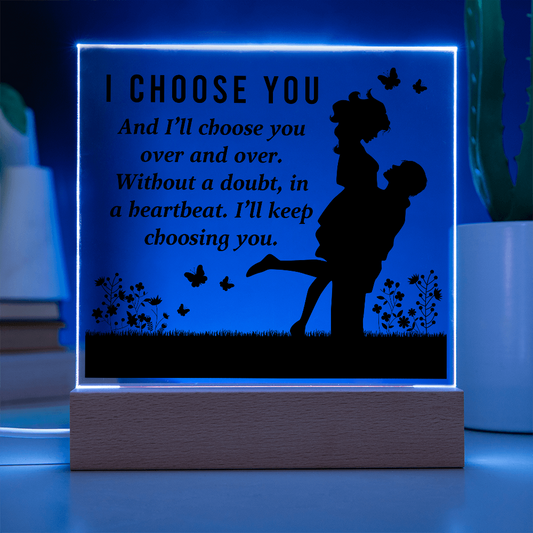 I CHOOSE YOU Square Acrylic Plaque- a Gift for Mum/Mothers/Wife/Husband/Soulmate.