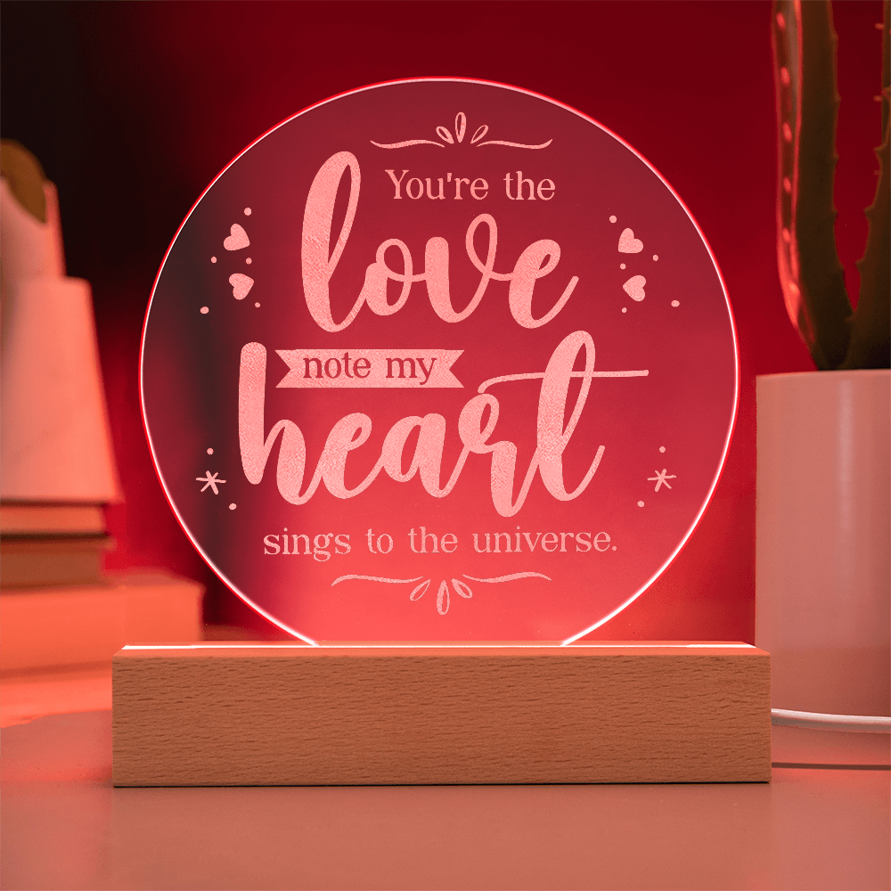 You're the Love note my Heart Sings ... Engraved Acrylic Circle Plaque a Gift for Fathers/Mothers/Daughters/Grandmothers.