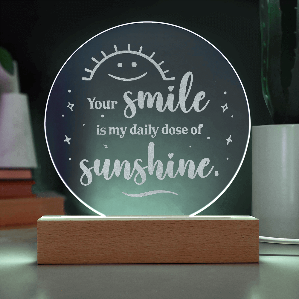 Your Smile is my daily dose of Sunshine Engraved Acrylic Circle Plague a Gift for daughters/Mothers/Sons.
