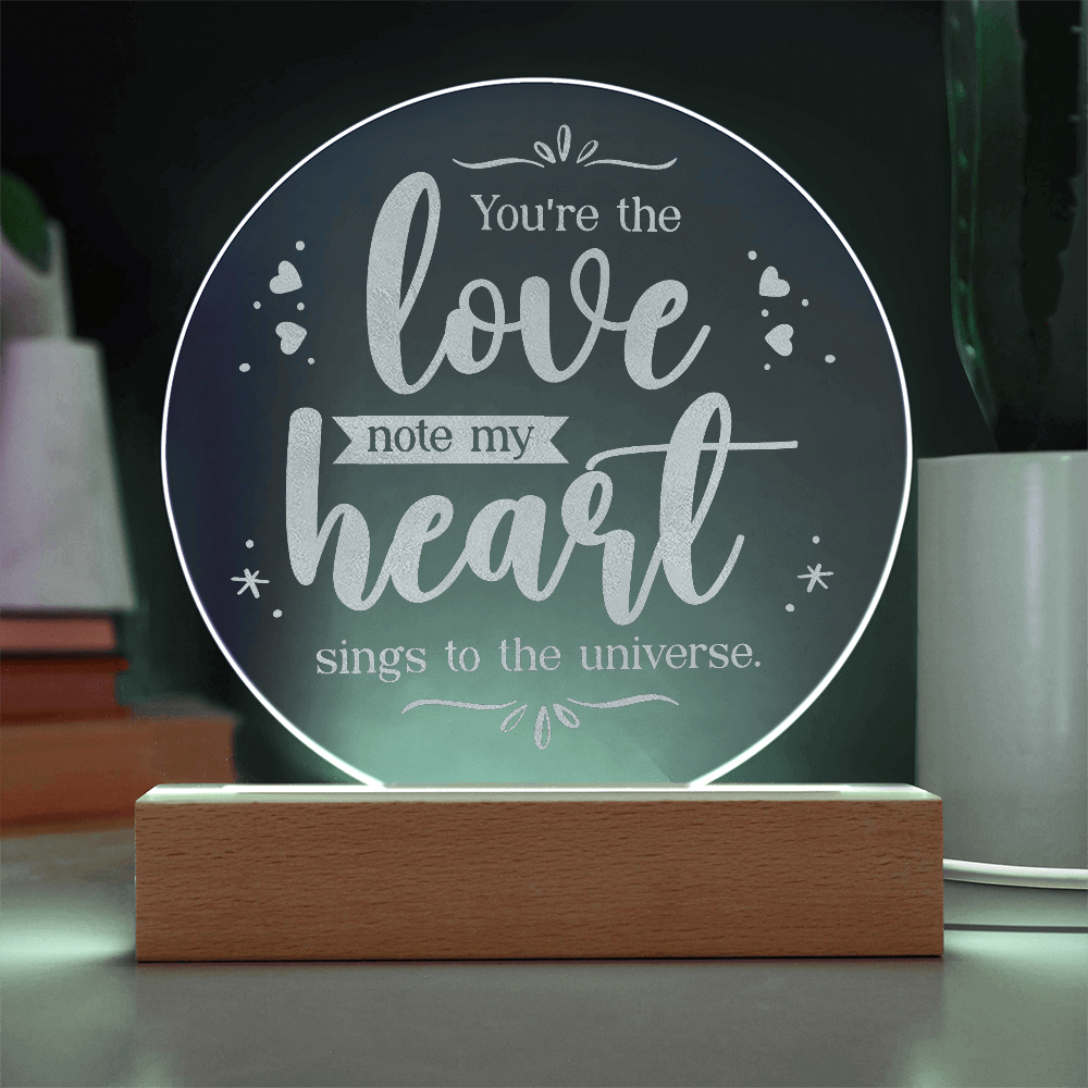 You're the Love note my Heart Sings ... Engraved Acrylic Circle Plaque a Gift for Fathers/Mothers/Daughters/Grandmothers.