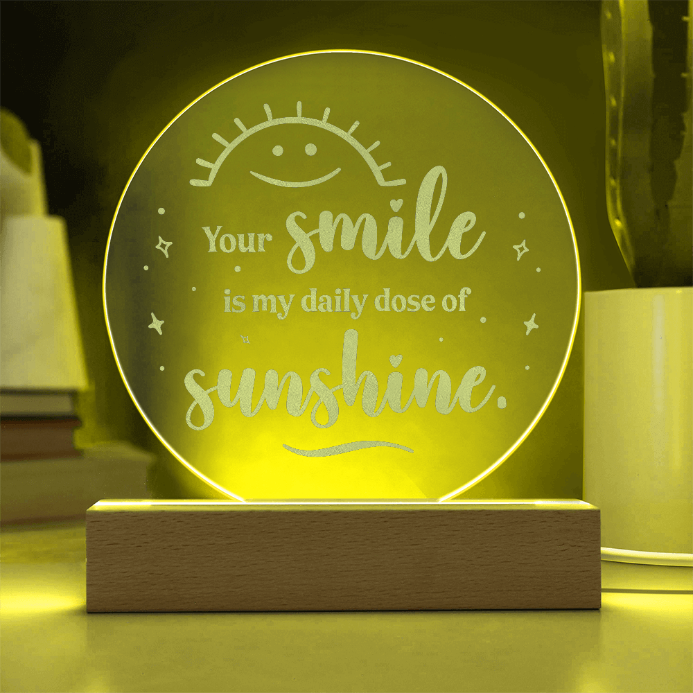 Your Smile is my daily dose of Sunshine Engraved Acrylic Circle Plague a Gift for daughters/Mothers/Sons.