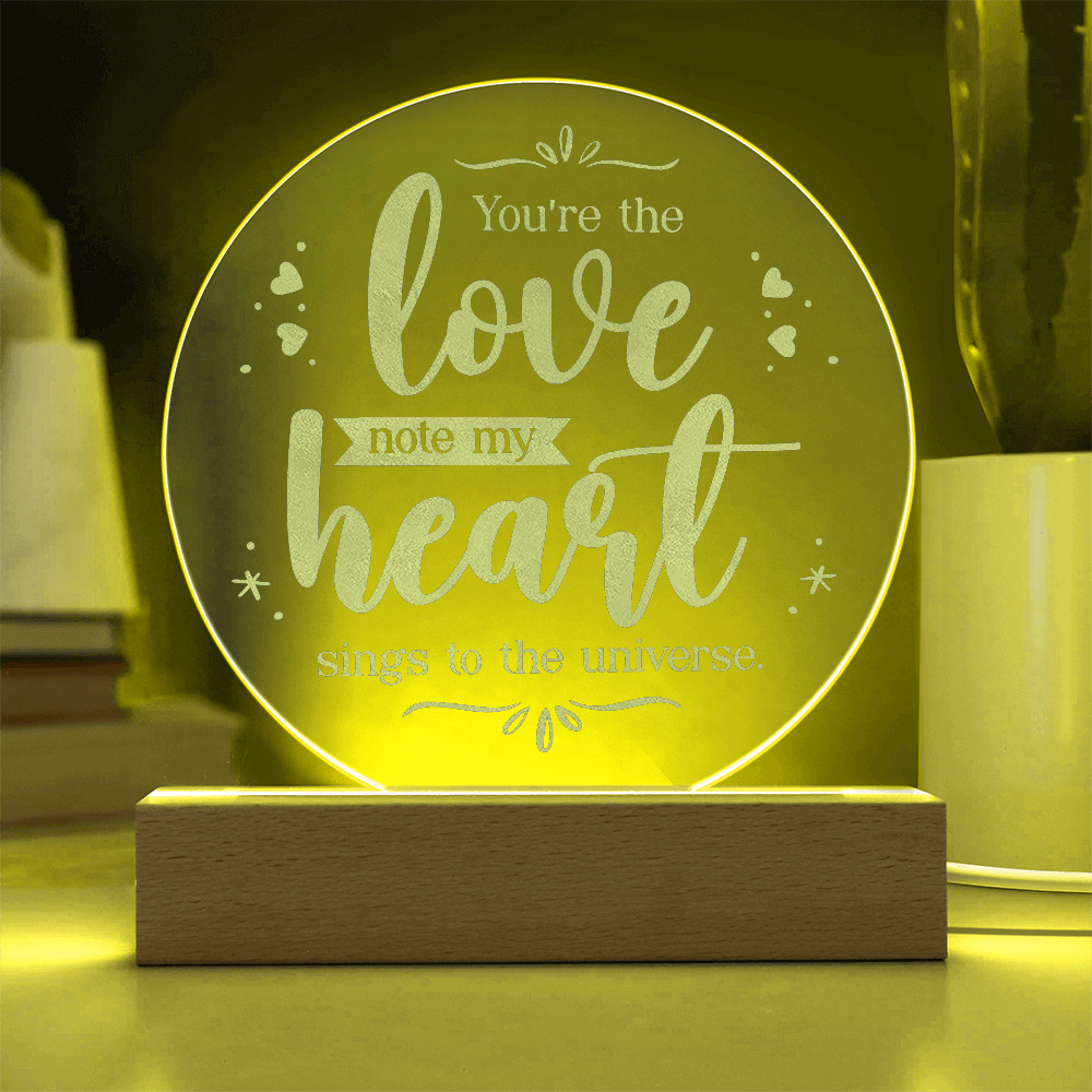 You're the Love note my Heart Sings ... Engraved Acrylic Circle Plaque a Gift for Fathers/Mothers/Daughters/Grandmothers.