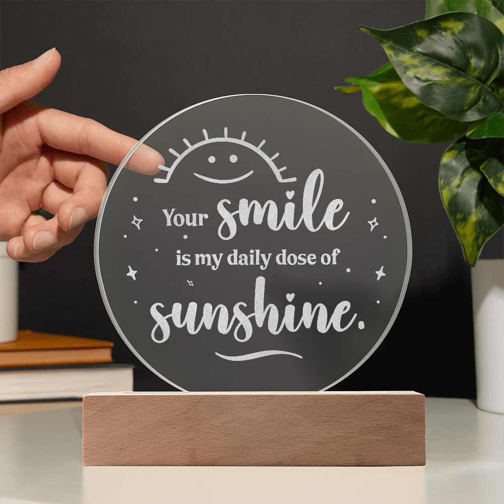 Your Smile is my daily dose of Sunshine Engraved Acrylic Circle Plague a Gift for daughters/Mothers/Sons.