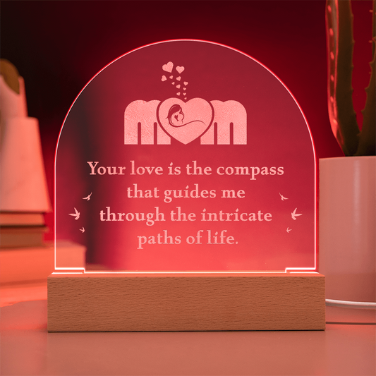 MOM Your love is the compass that Guides me Engraved Acrylic Dome Plaque- a Gift for Mom/Mothers.