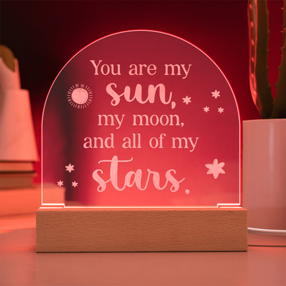 You are my Sun, My Moon, and all My Stars Engraved Acrylic Dome Plaque- a Gift for Girlfriends/Wives