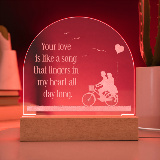 Your Love is like a Song that Lingers... Engraved Acrylic Dome Plaque - A Gift for Husbands/Wives/Girlfriends.
