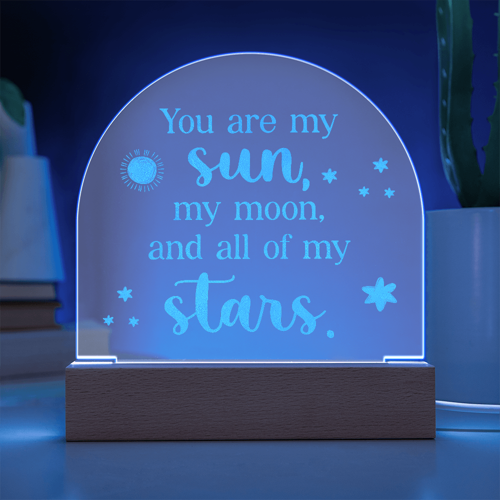 You are my Sun, My Moon, and all My Stars Engraved Acrylic Dome Plaque- a Gift for Girlfriends/Wives