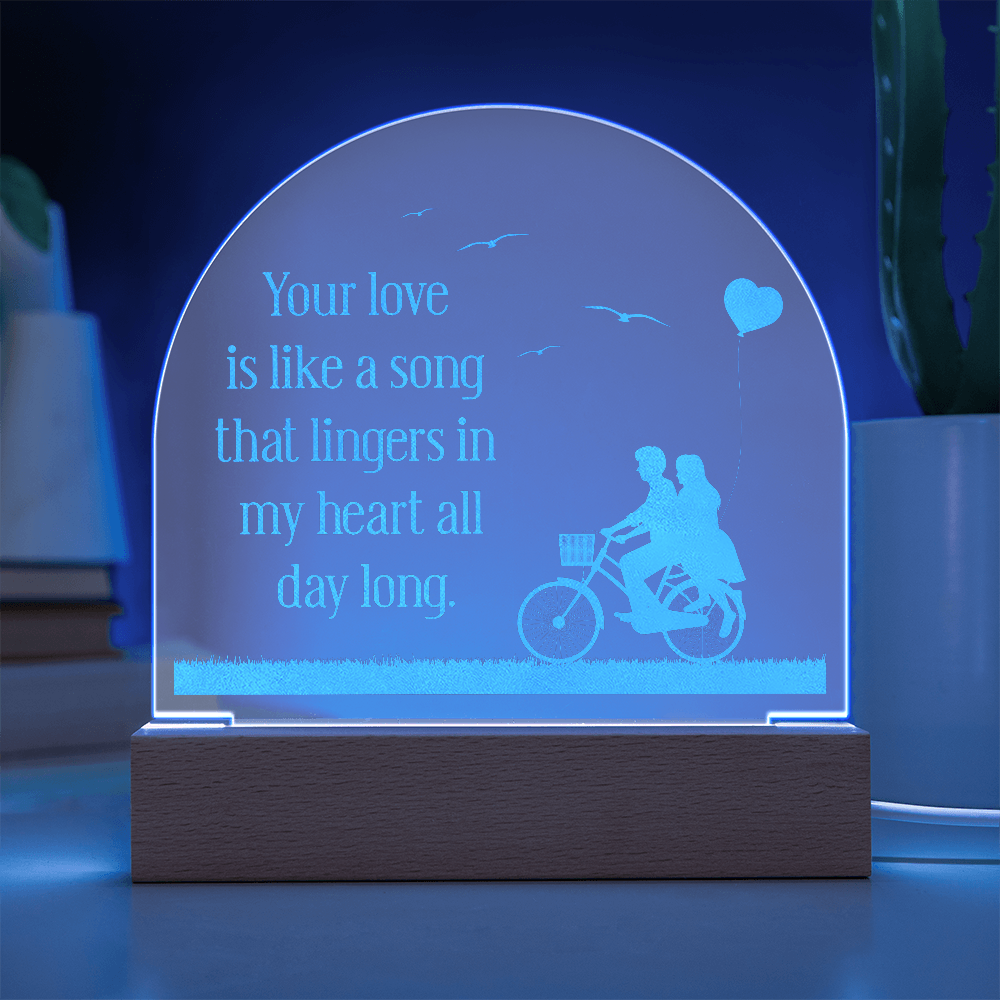 Your Love is like a Song that Lingers... Engraved Acrylic Dome Plaque - A Gift for Husbands/Wives/Girlfriends.