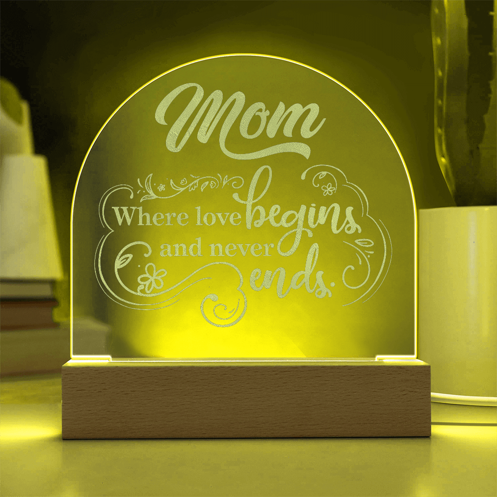 Mom where love Begins and Never Ends- Engraved Acrylic Dome Plaque- a Gift for Mom/Mothers.