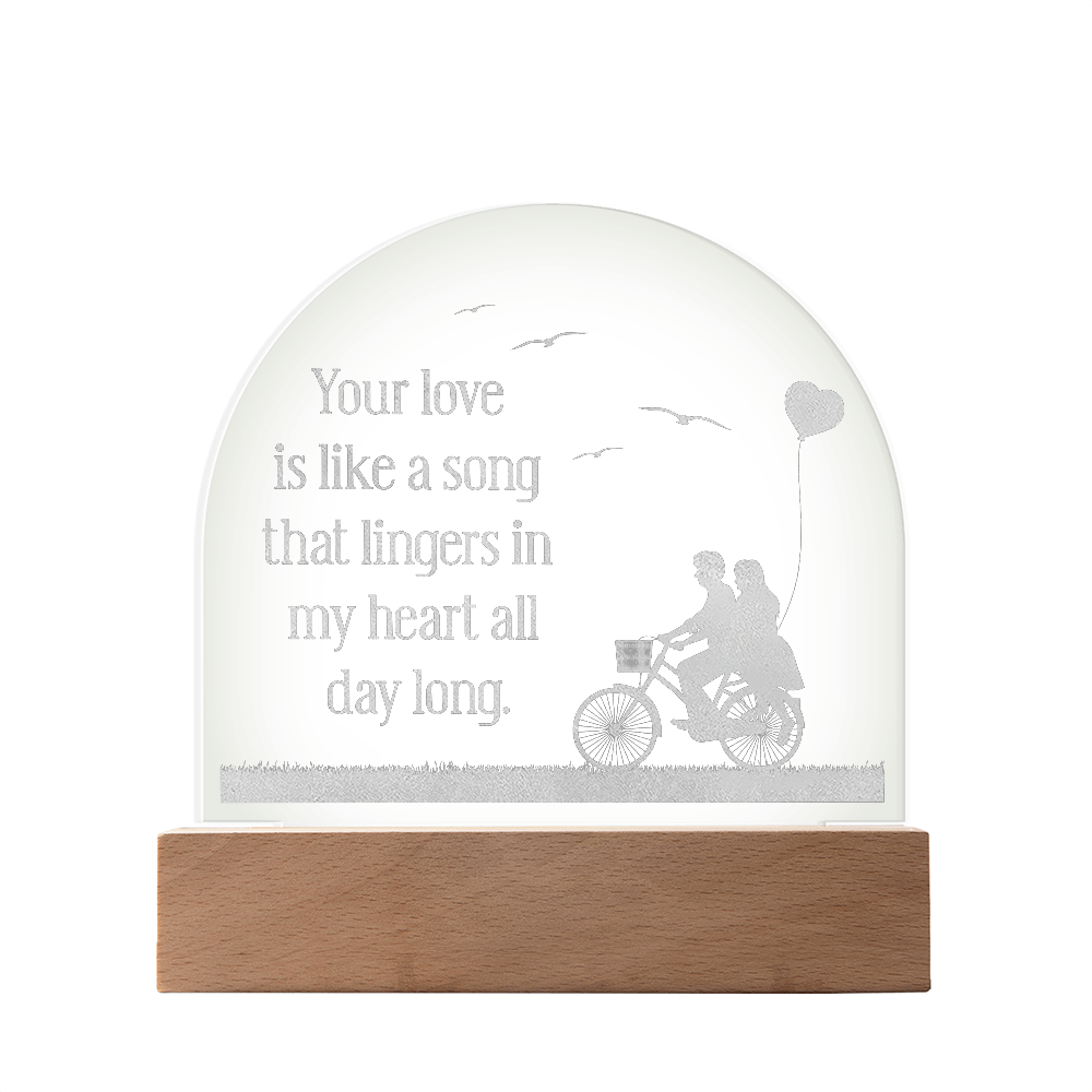 Your Love is like a Song that Lingers... Engraved Acrylic Dome Plaque - A Gift for Husbands/Wives/Girlfriends.