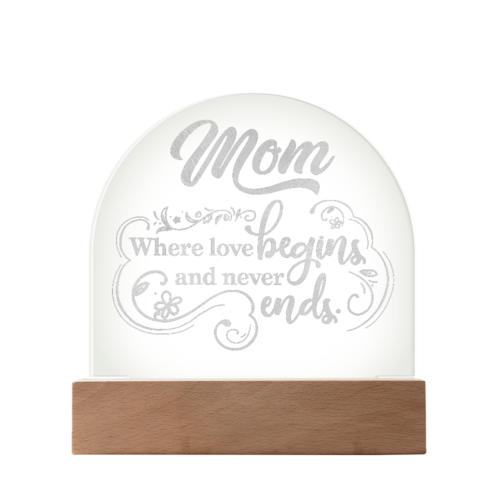 Mom where love Begins and Never Ends- Engraved Acrylic Dome Plaque- a Gift for Mom/Mothers.