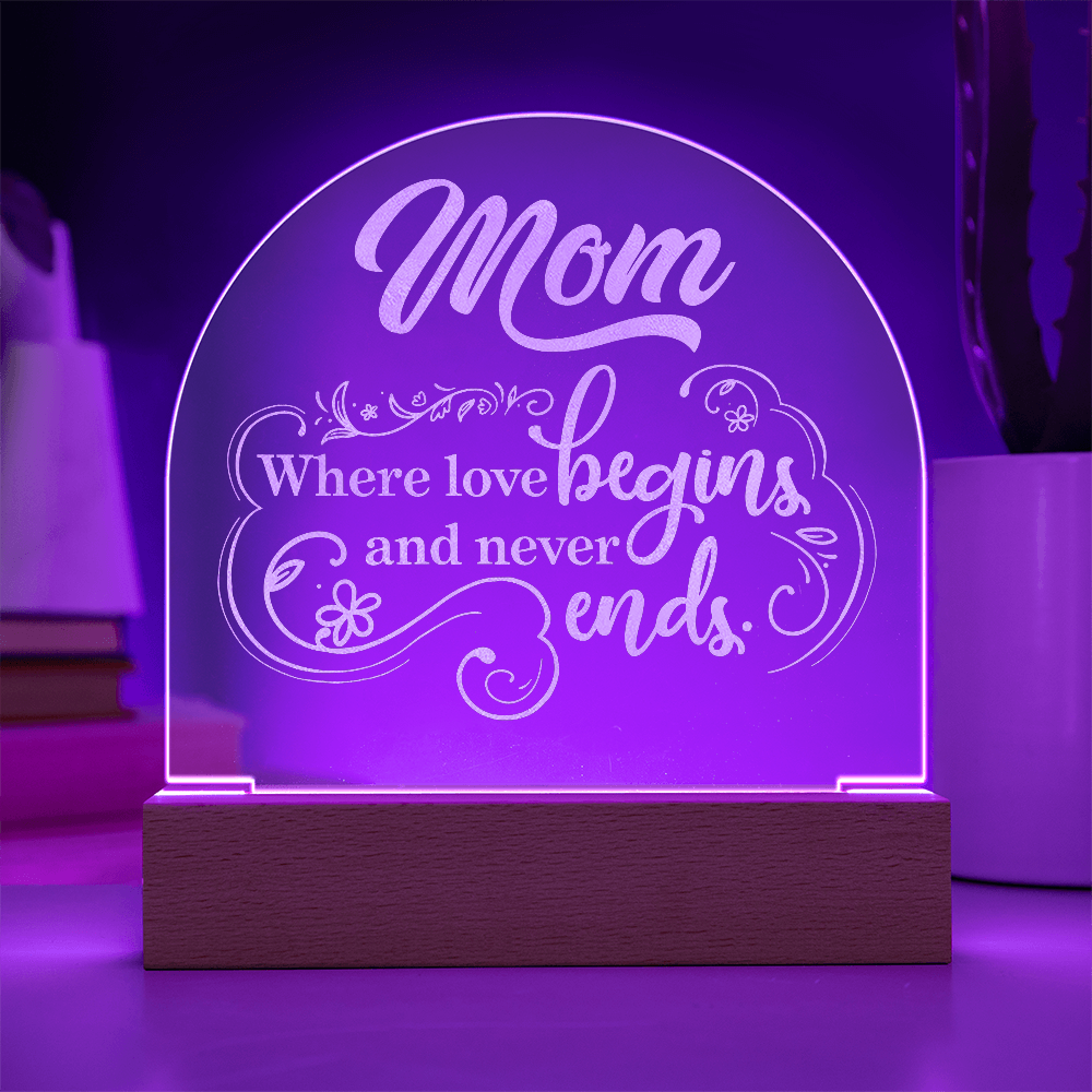 Mom where love Begins and Never Ends- Engraved Acrylic Dome Plaque- a Gift for Mom/Mothers.