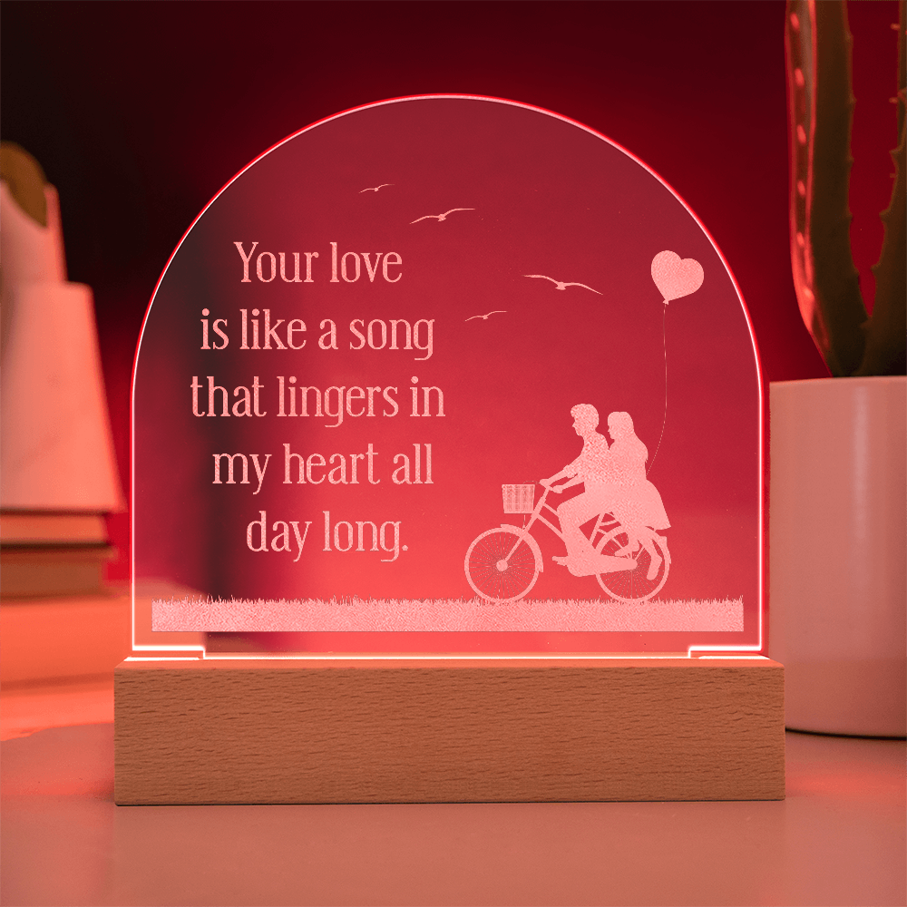 Your Love is like a Song that Lingers... Engraved Acrylic Dome Plaque - A Gift for Husbands/Wives/Girlfriends.