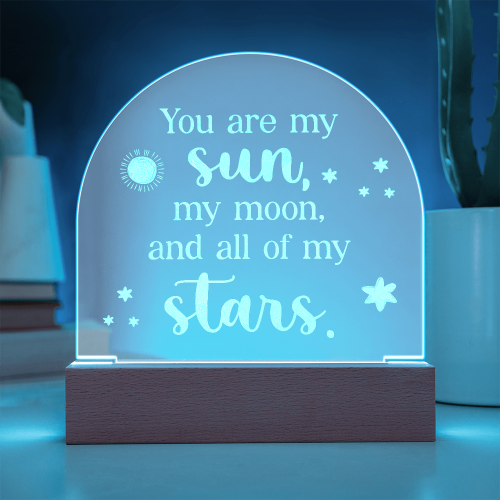 You are my Sun, My Moon, and all My Stars Engraved Acrylic Dome Plaque- a Gift for Girlfriends/Wives
