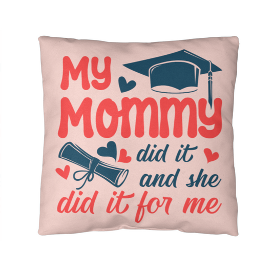 My Mommy did it and she did it for Me Classic Pillow- A Gifts for Mothers/Daughters.