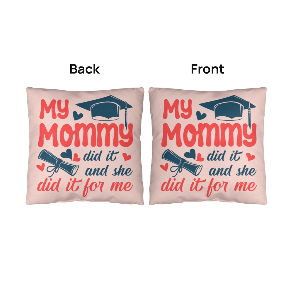 My Mommy did it and she did it for Me Classic Pillow- A Gifts for Mothers/Daughters.
