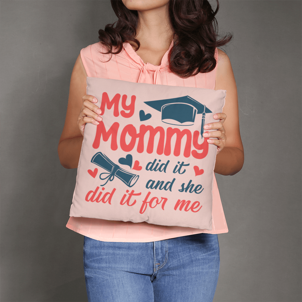 My Mommy did it and she did it for Me Classic Pillow- A Gifts for Mothers/Daughters.
