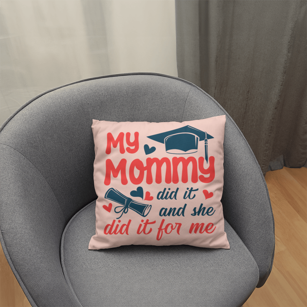 My Mommy did it and she did it for Me Classic Pillow- A Gifts for Mothers/Daughters.