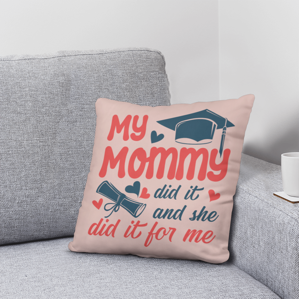 My Mommy did it and she did it for Me Classic Pillow- A Gifts for Mothers/Daughters.