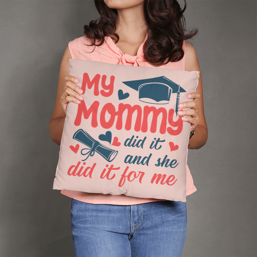 My Mommy did it and she did it for Me Classic Pillow- A Gifts for Mothers/Daughters.
