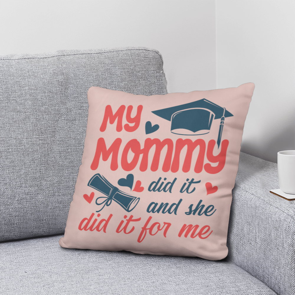 My Mommy did it and she did it for Me Classic Pillow- A Gifts for Mothers/Daughters.