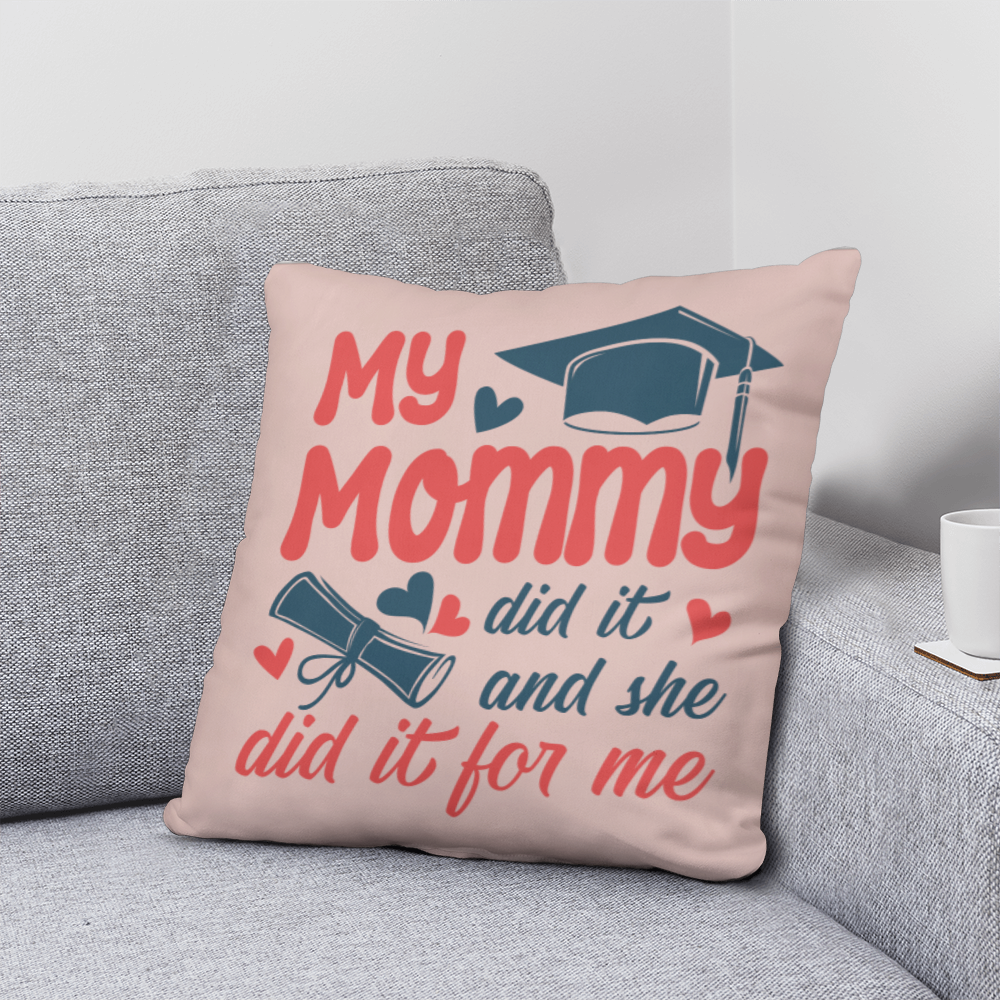 My Mommy did it and she did it for Me Classic Pillow- A Gifts for Mothers/Daughters.