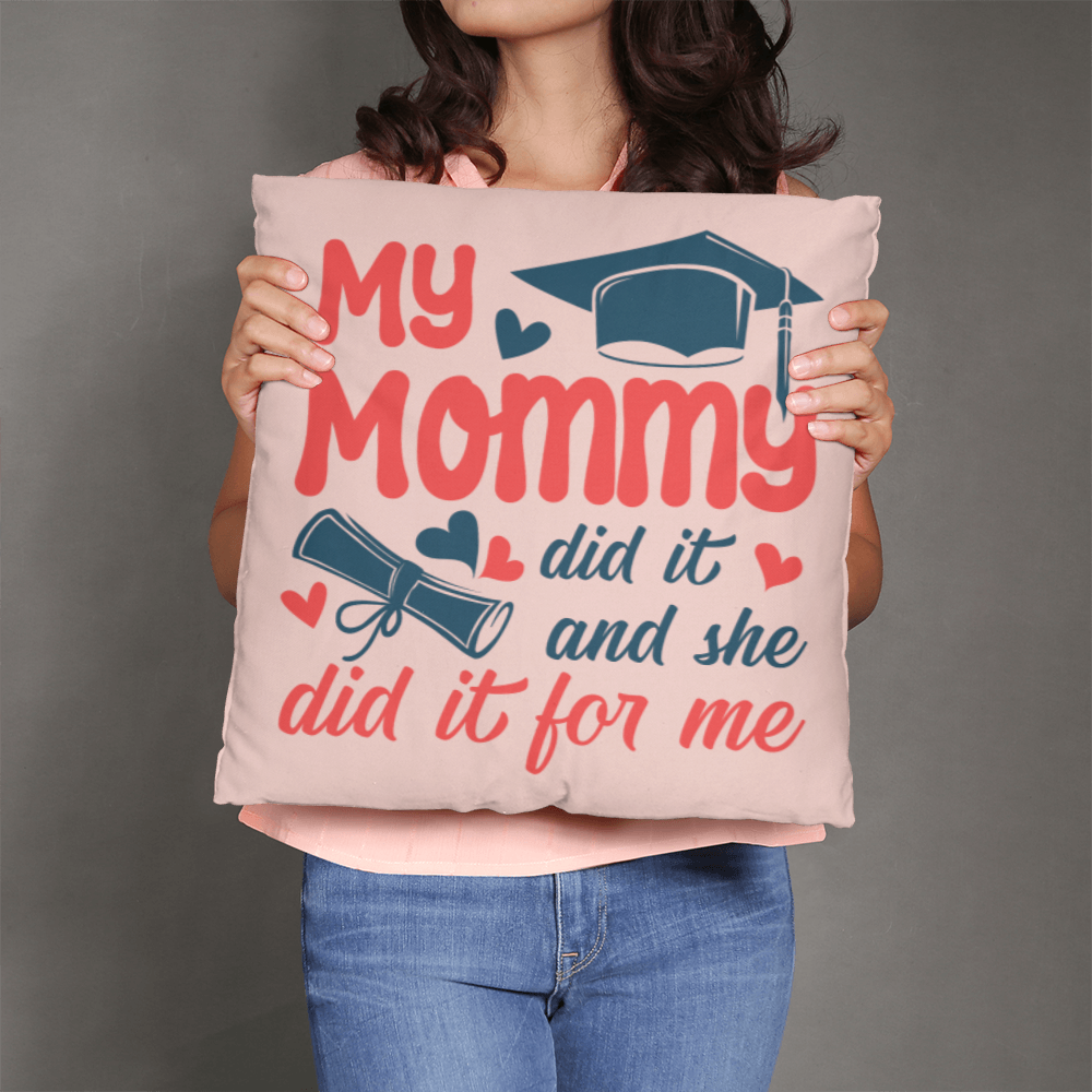 My Mommy did it and she did it for Me Classic Pillow- A Gifts for Mothers/Daughters.