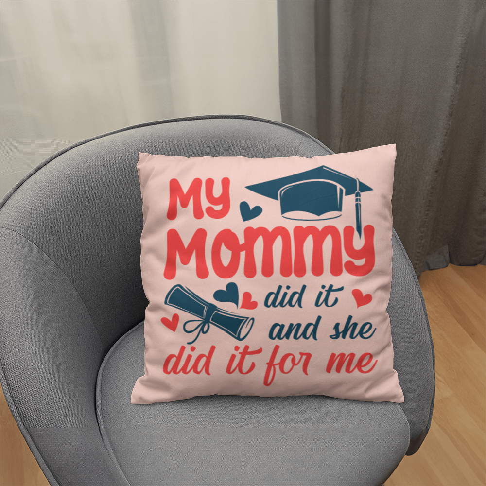 My Mommy did it and she did it for Me Classic Pillow- A Gifts for Mothers/Daughters.