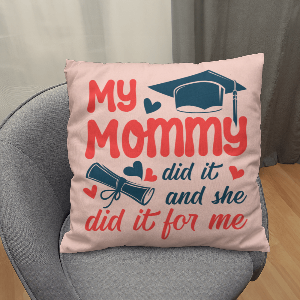 My Mommy did it and she did it for Me Classic Pillow- A Gifts for Mothers/Daughters.