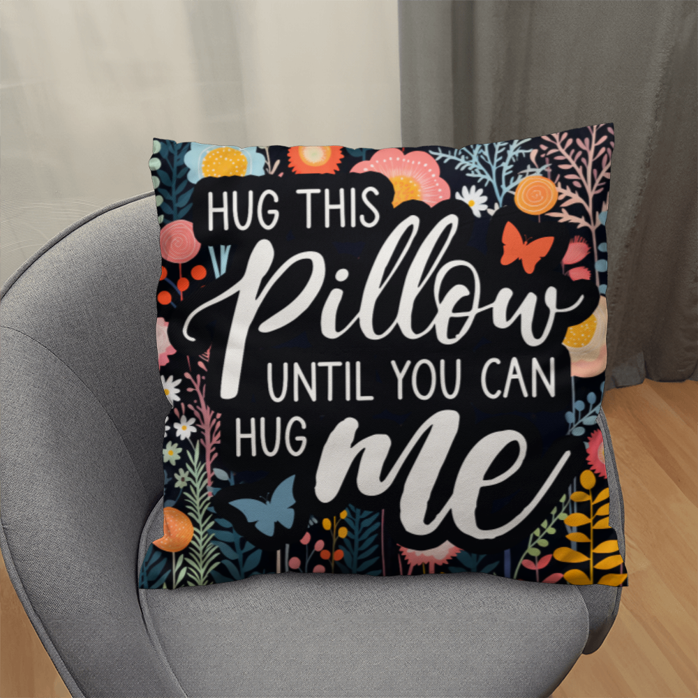 HUG this PILLOW until you can HUG ME Classic Pillow- A Gifts for Mothers/Daughters.