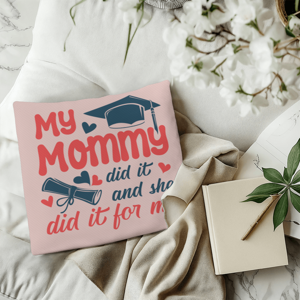 My Mommy did it and she did it for Me  Pillow Cover- A Gifts for Mothers/Daughters.