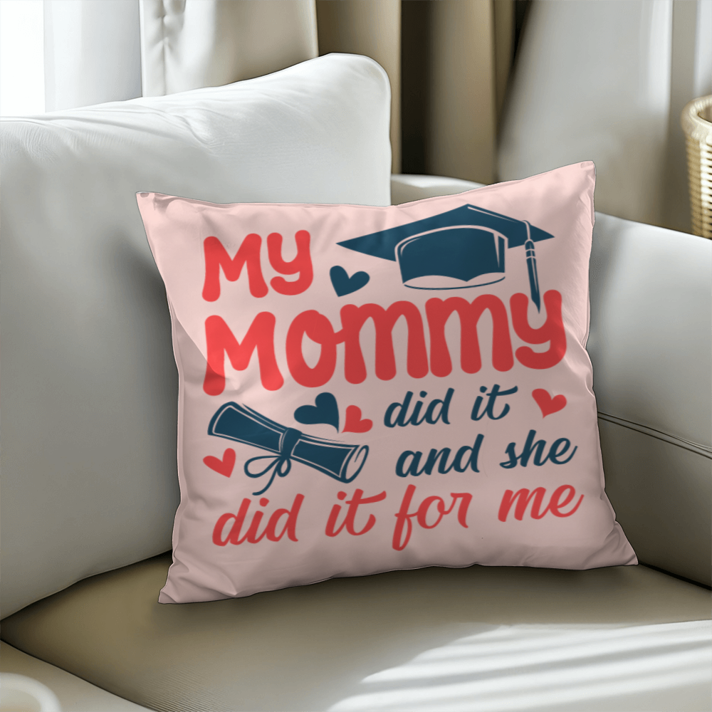 My Mommy did it and she did it for Me  Pillow Cover- A Gifts for Mothers/Daughters.