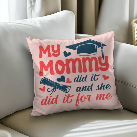 My Mommy did it and she did it for Me  Pillow Cover- A Gifts for Mothers/Daughters.