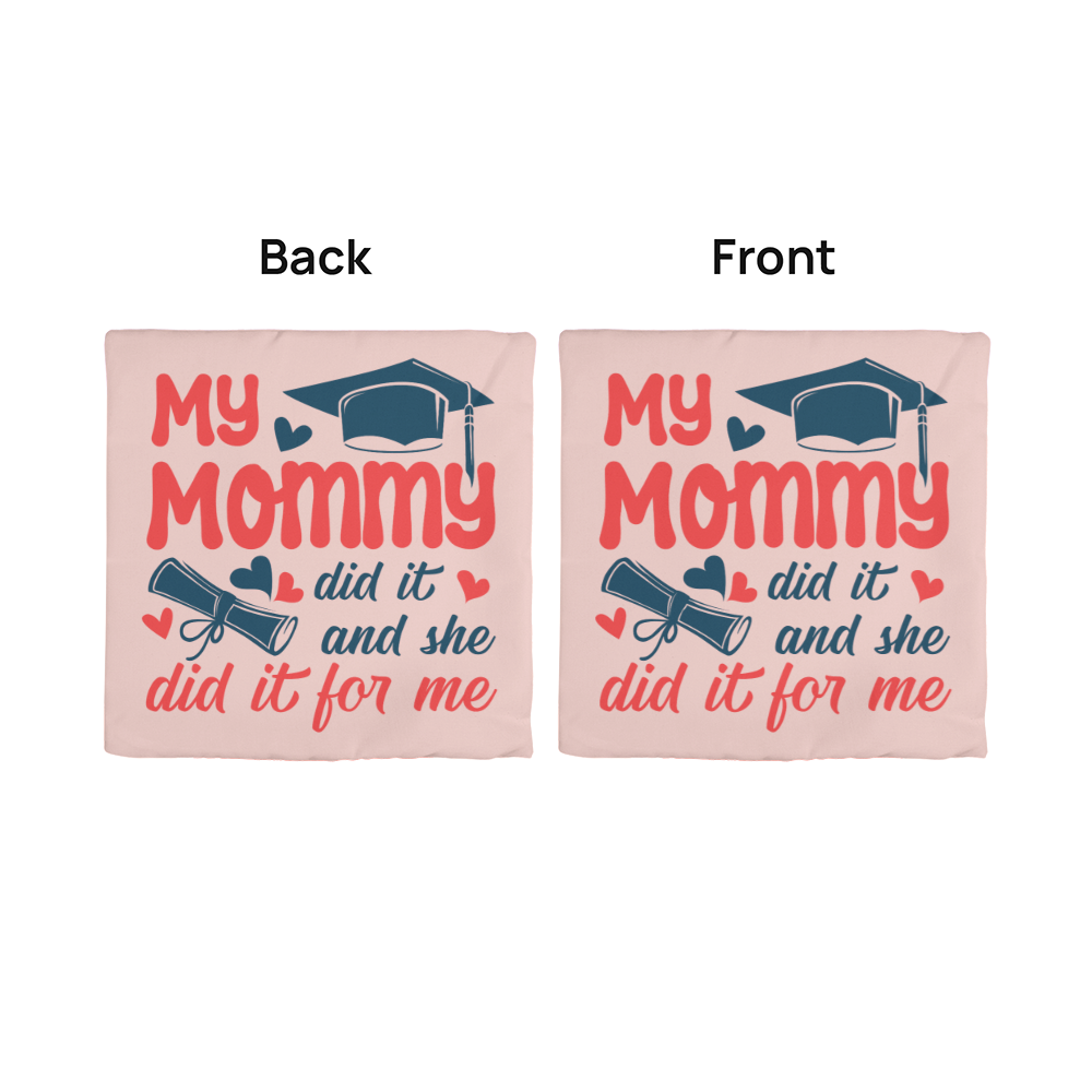 My Mommy did it and she did it for Me  Pillow Cover- A Gifts for Mothers/Daughters.