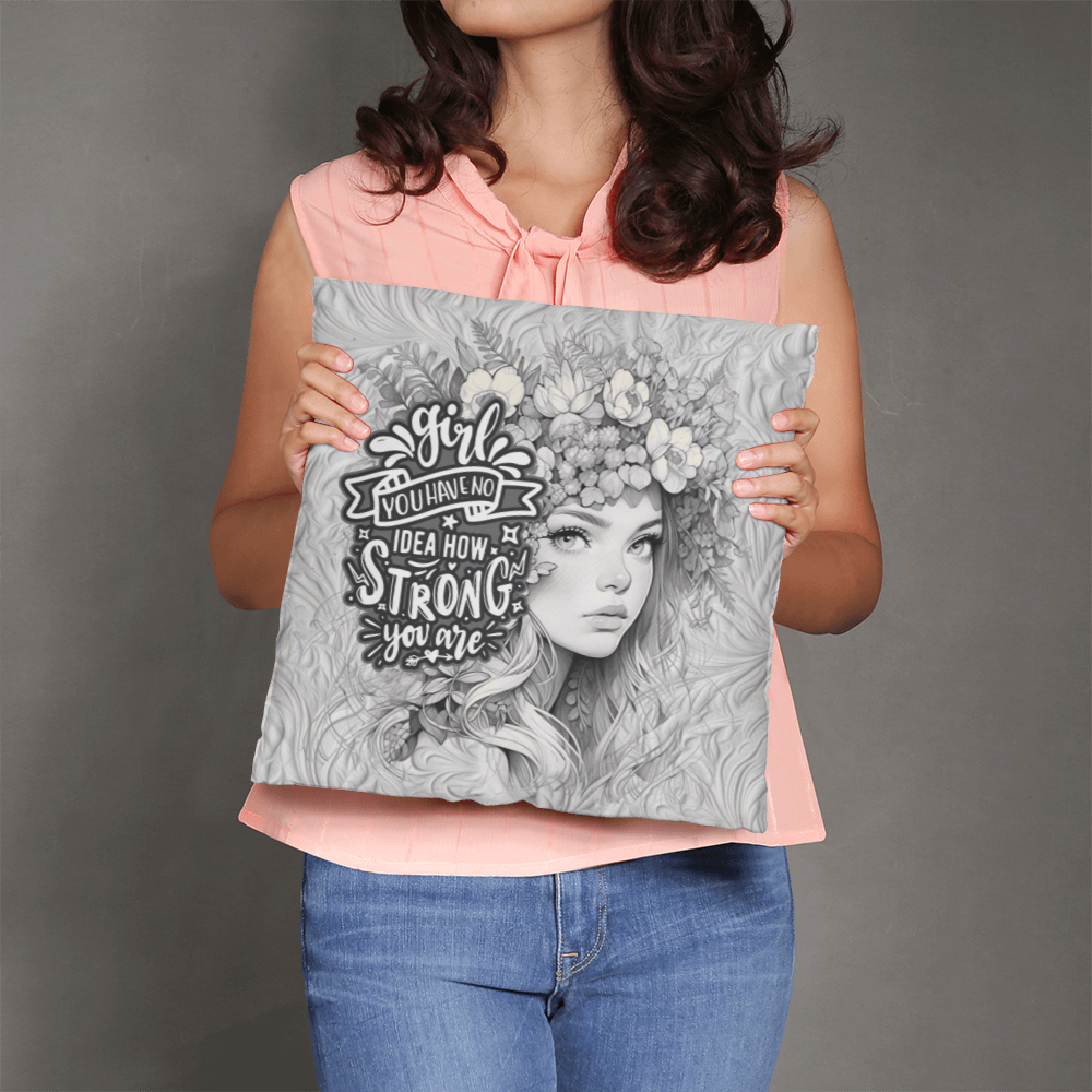 GIRL you have no IDEA how STRONG you ARE  Pillow Cover - A Gifts for Mothers/Daughters.