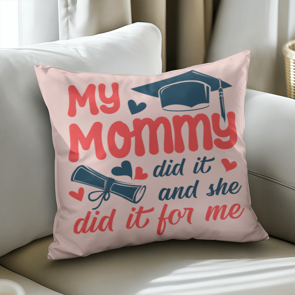 My Mommy did it and she did it for Me  Pillow Cover- A Gifts for Mothers/Daughters.