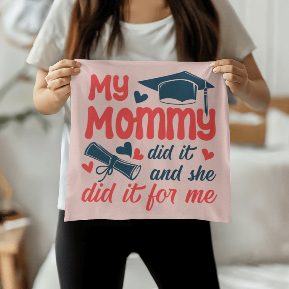 My Mommy did it and she did it for Me  Pillow Cover- A Gifts for Mothers/Daughters.