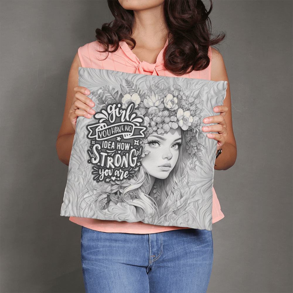 GIRL you have no IDEA how STRONG you ARE  Pillow Cover - A Gifts for Mothers/Daughters.