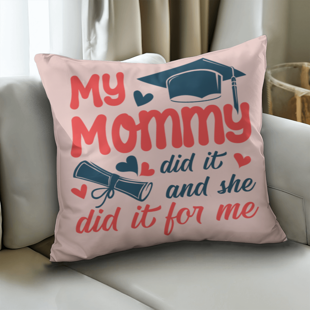 My Mommy did it and she did it for Me  Pillow Cover- A Gifts for Mothers/Daughters.