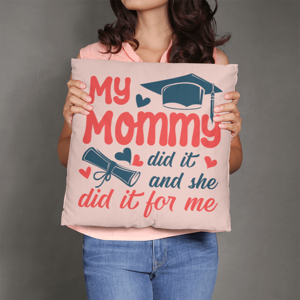 My Mommy did it and she did it for Me  Pillow Cover- A Gifts for Mothers/Daughters.