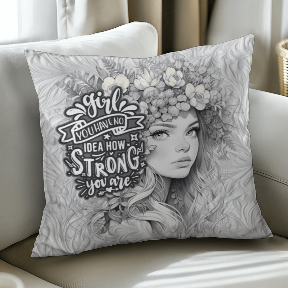 GIRL you have no IDEA how STRONG you ARE  Pillow Cover - A Gifts for Mothers/Daughters.