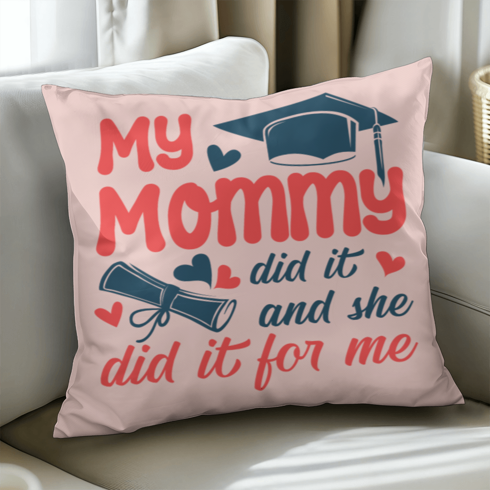 My Mommy did it and she did it for Me  Pillow Cover- A Gifts for Mothers/Daughters.