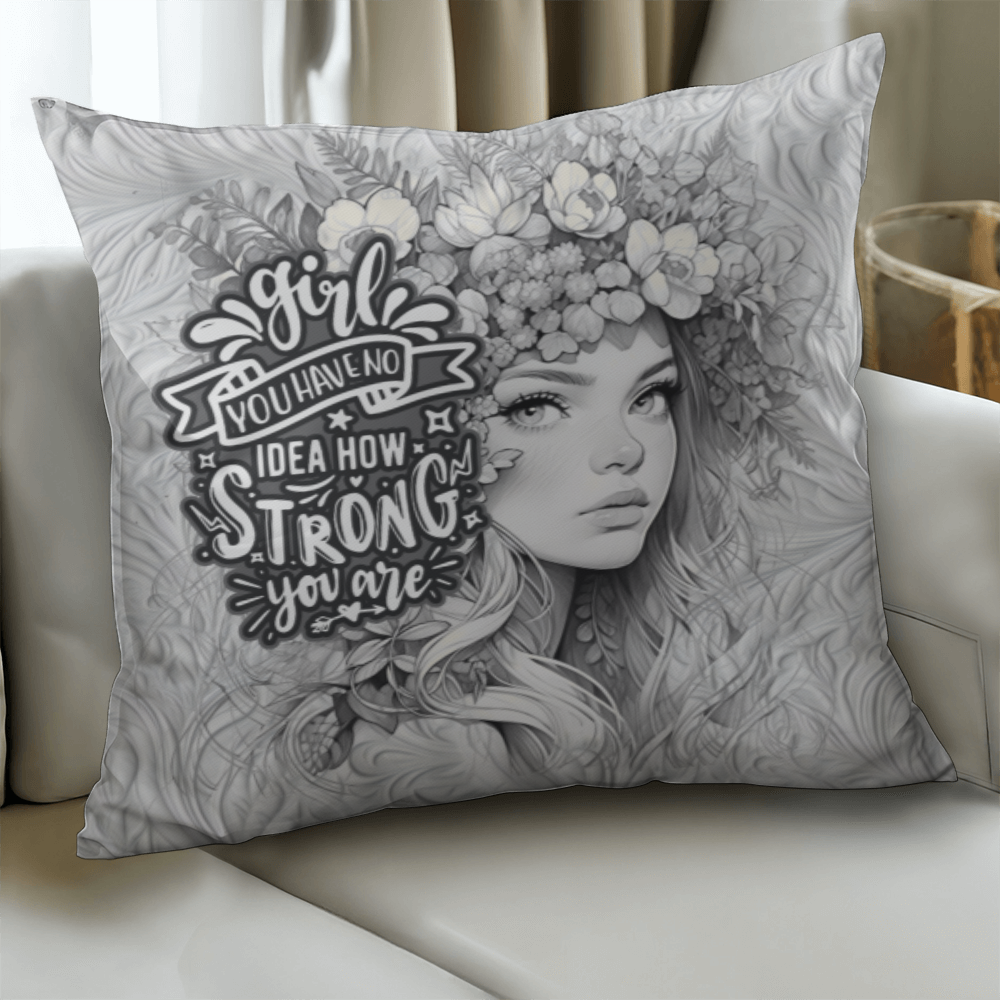 GIRL you have no IDEA how STRONG you ARE  Pillow Cover - A Gifts for Mothers/Daughters.