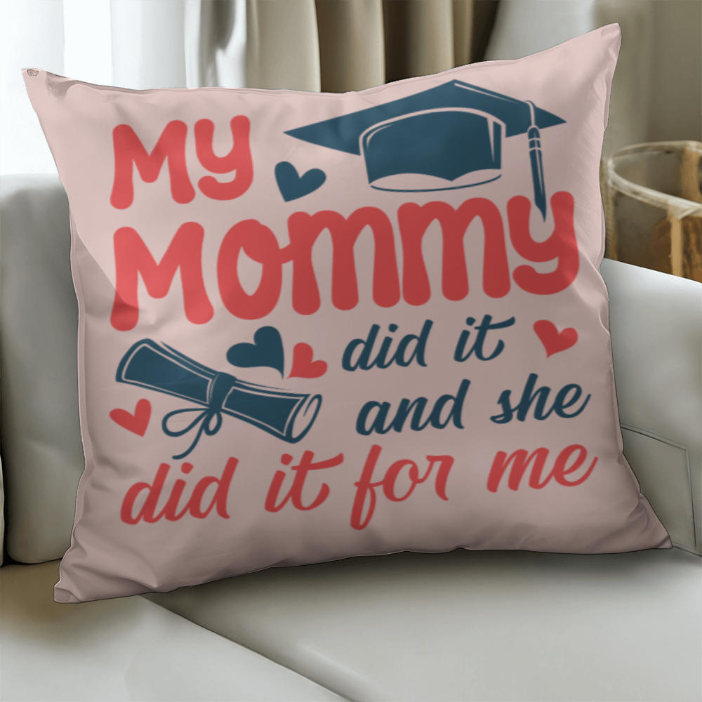 My Mommy did it and she did it for Me  Pillow Cover- A Gifts for Mothers/Daughters.