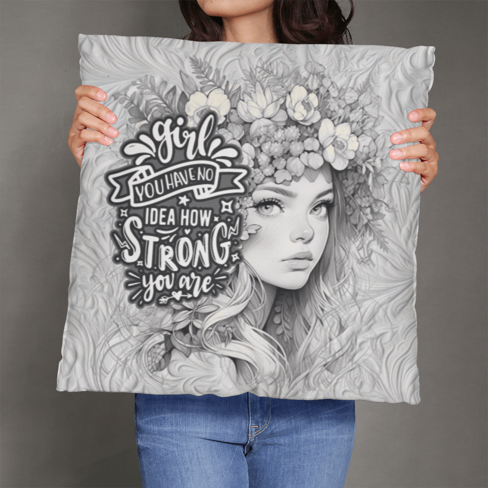 GIRL you have no IDEA how STRONG you ARE  Pillow Cover - A Gifts for Mothers/Daughters.