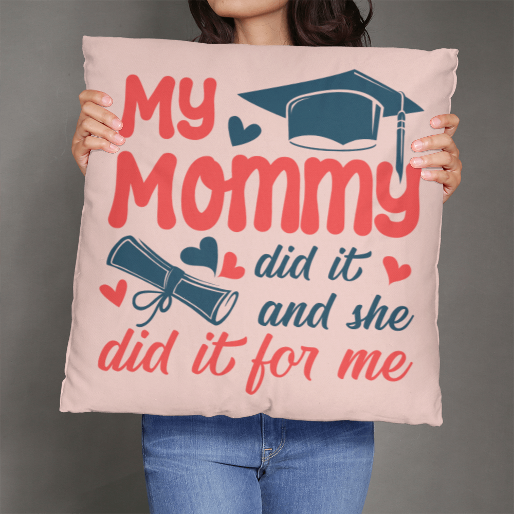 My Mommy did it and she did it for Me  Pillow Cover- A Gifts for Mothers/Daughters.